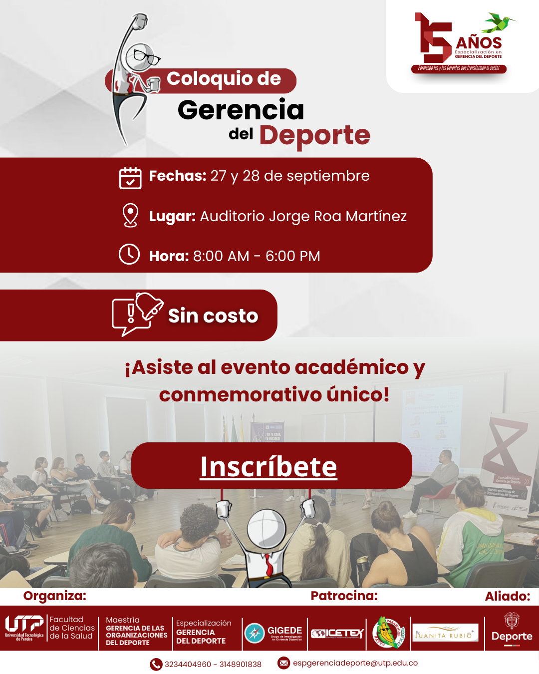 El Coloquio de Gerencia del Deporte, que celebra su 15° aniversario, se llevará a cabo los días 27 y 28 de septiembre en el Auditorio Jorge Roa Martínez de la Universidad Tecnológica de Pereira. El evento, organizado por la Facultad de Ciencias de la Salud, está programado de 8:00 a.m. a 6:00 p.m. y será de entrada gratuita para todos los asistentes.