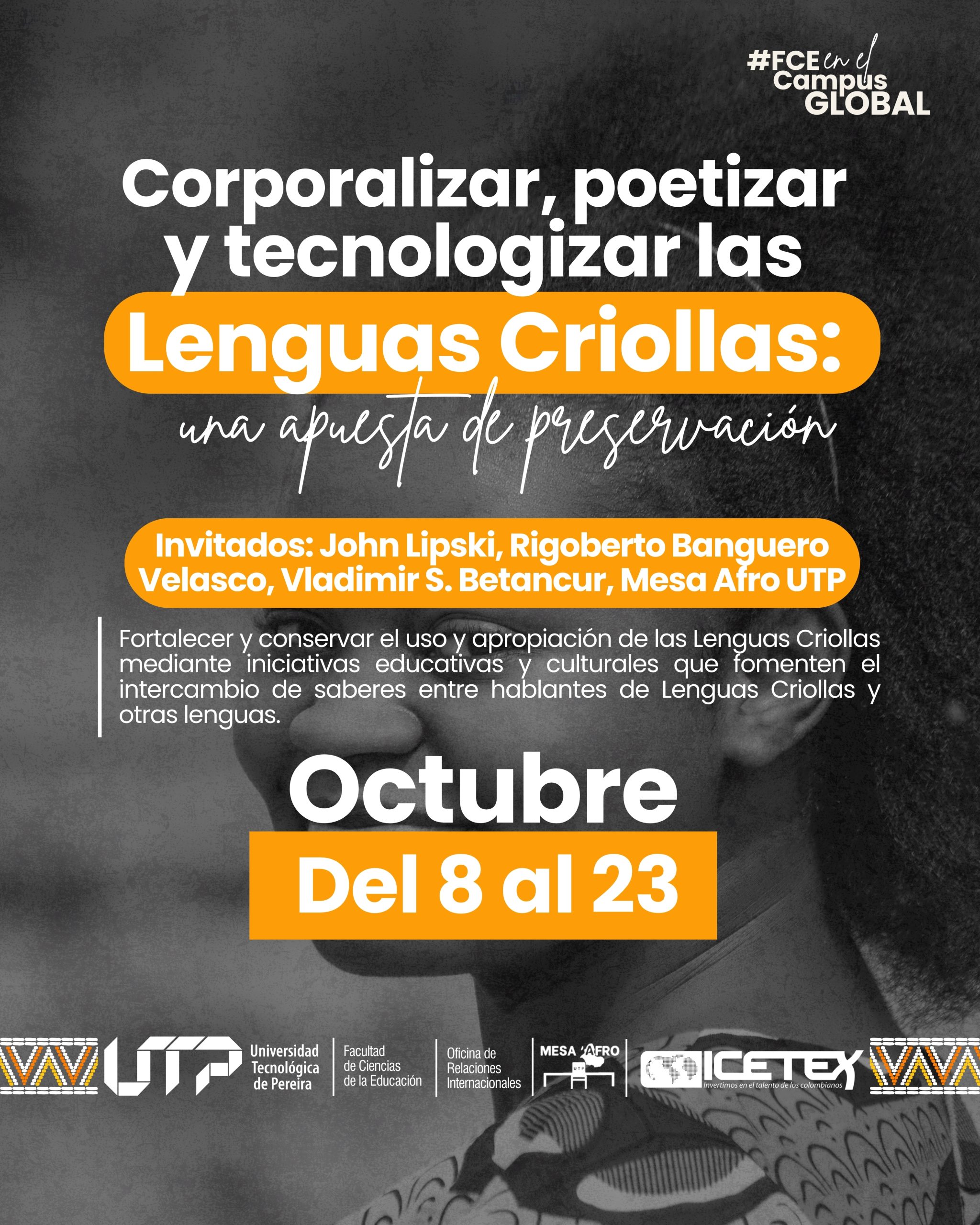 Desde la Facultad de Ciencias de la Educación de la Universidad Tecnológica de Pereira, le invitamos a participar como asistente a los eventos académicos y culturales que hacen parte del proyecto “Corporalizar, poetizar y tecnologizar las lenguas criollas: una apuesta de preservación”, que se llevará a cabo desde el 8 y hasta el 23 de octubre de 2024.