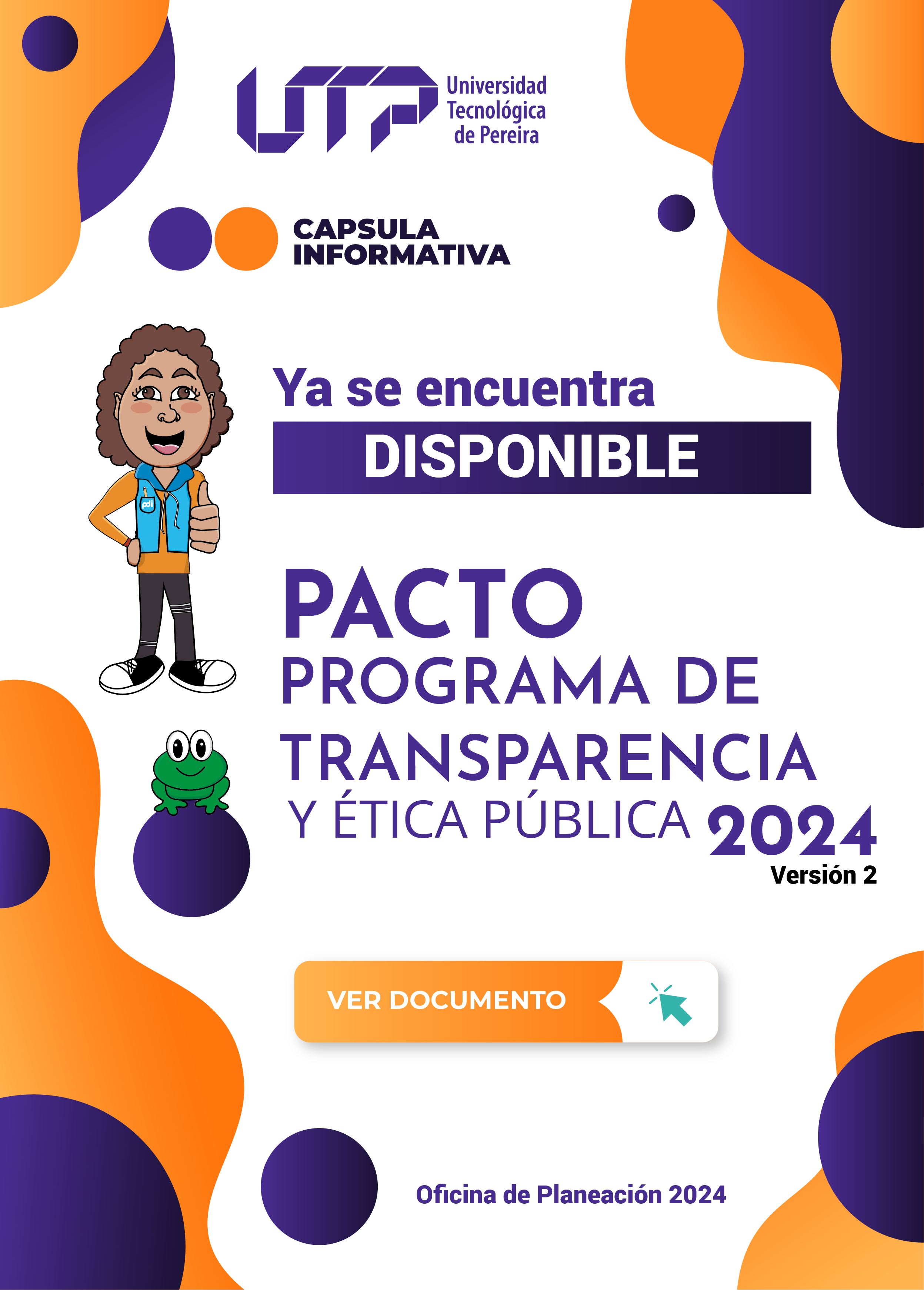 La Universidad Tecnológica de Pereira se permite informar a la comunidad universitaria y a la ciudadanía en general, que ya está a disposición el PACTO, Programa de Transparencia y Ética Pública 2024, versión 2, que es una estrategia para la construcción del Plan Anticorrupción y de Atención al Ciudadano, como un instrumento preventivo de Control.