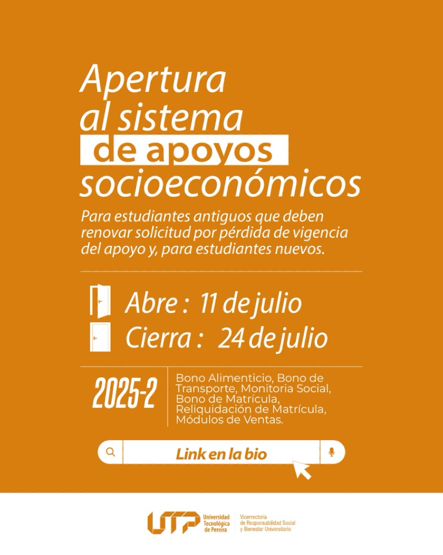 La Vicerrectoría de Responsabilidad Social y Bienestar Universitario de la Universidad Tecnológica de Pereira se permite informar que el sistema de solicitudes de apoyos socioeconómicos estará habilitado entre el 11 y el 24 de julio del presente año. 