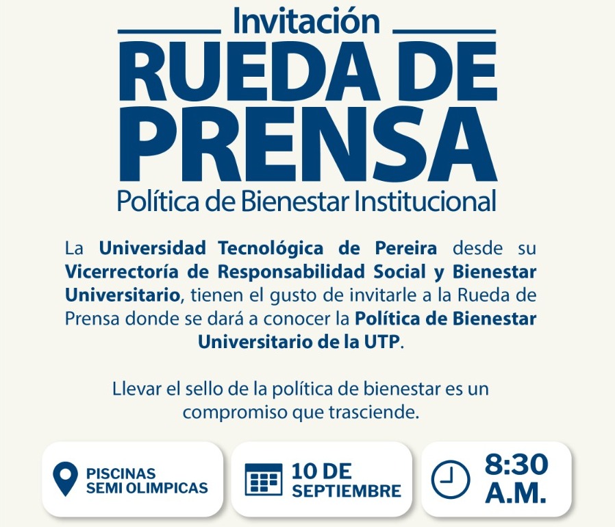 La Universidad Tecnológica de Pereira desde su Vicerrectoría de Responsabilidad Social y Bienestar Universitario, tienen el gusto de invitarle a la rueda de prensa donde se dará a conocer la Política de Bienestar Universitario de la UTP (PBI).