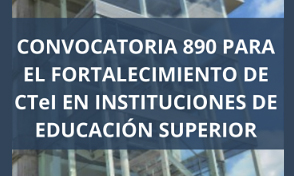 Convocatoria 890 para el fortalecimiento de CTeI en instituciones de educación superior