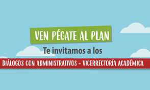 Diálogo con Administrativos, Vicerrectoría Académica