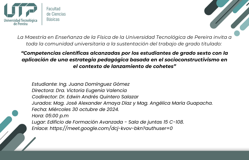 El próximo miércoles 30 de octubre de 2024, la estudiante Juana Domínguez Gómez presentará su trabajo de grado titulado “Competencias científicas alcanzadas por los estudiantes de grado sexto con la aplicación de una estrategia pedagógica basada en el socioconstructivismo en el contexto del lanzamiento de cohetes” para optar por el título de Magíster en Enseñanza de la Física de la Universidad Tecnológica de Pereira.