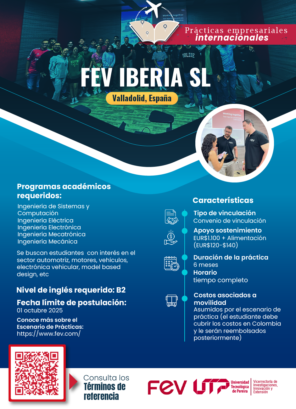 La Oficina de Prácticas Universitarias de la Vicerrectoría de Investigaciones, Innovación y Extensión comparte con la comunidad educativa la convocatoria para los estudiantes interesados en realizar práctica empresarial en el 2026 en la empresa FEV Group ubicada en Valladolid, España.