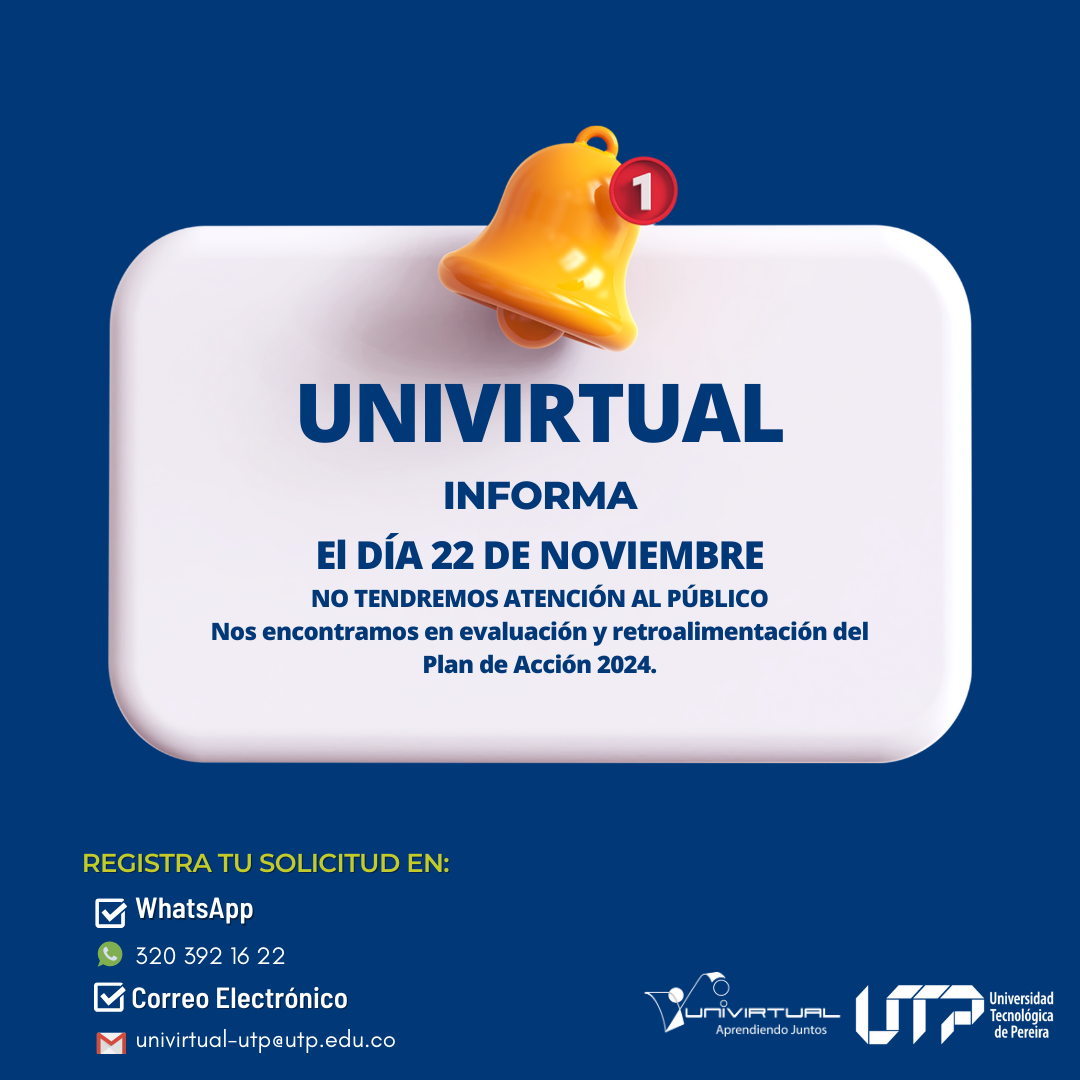 La dependencia Univirtual de la Universidad Tecnológica de Pereira informa a la comunidad universitaria que este miércoles, 22 de noviembre de 2024, no prestará atención al público debido a actividades internas.