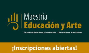 Inscripciones abiertas primera Cohorte de la Maestría en Educación y Arte