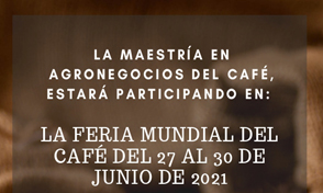 La Maestría en Agronegocios de Café estará participando de la Feria Mundial del Café 
