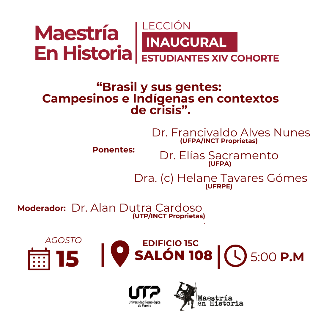 La Maestría en Historia de la Universidad Tecnológica de Pereira invita a su Lección Inaugural del segundo semestre de 2025, que en esta ocasión se desarrollará en el marco del Coloquio: Brasil y sus gentes: Campesinos e Indígenas en contextos de crisis.
