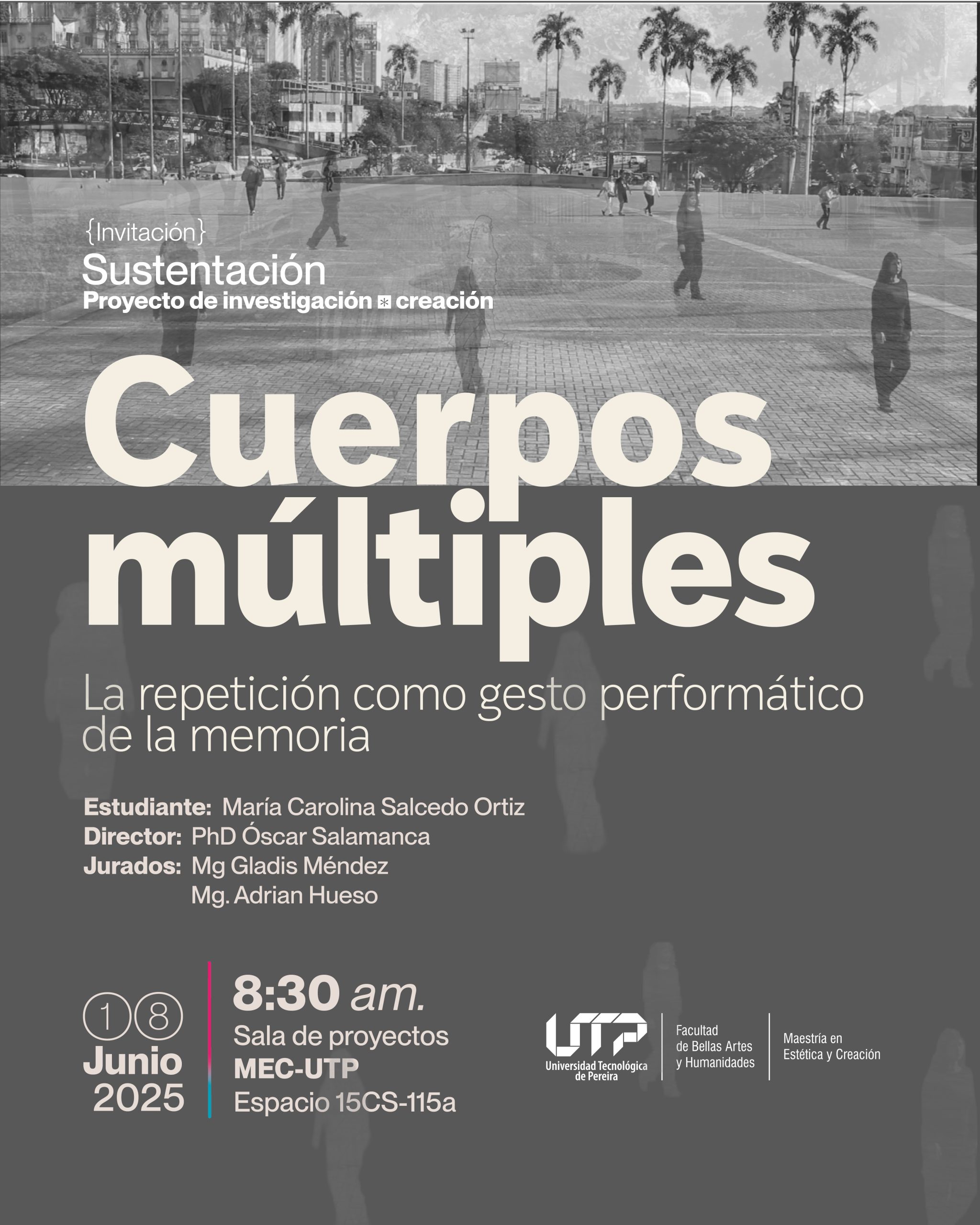 La Maestría en Estética y Creación, de la Facultad de Bellas Artes y Humanidades, invita a la sustentación del proyecto de investigación-creación titulado Cuerpos múltiples. La repetición como gesto performático de la memoria, de la estudiante María Carolina Salcedo.