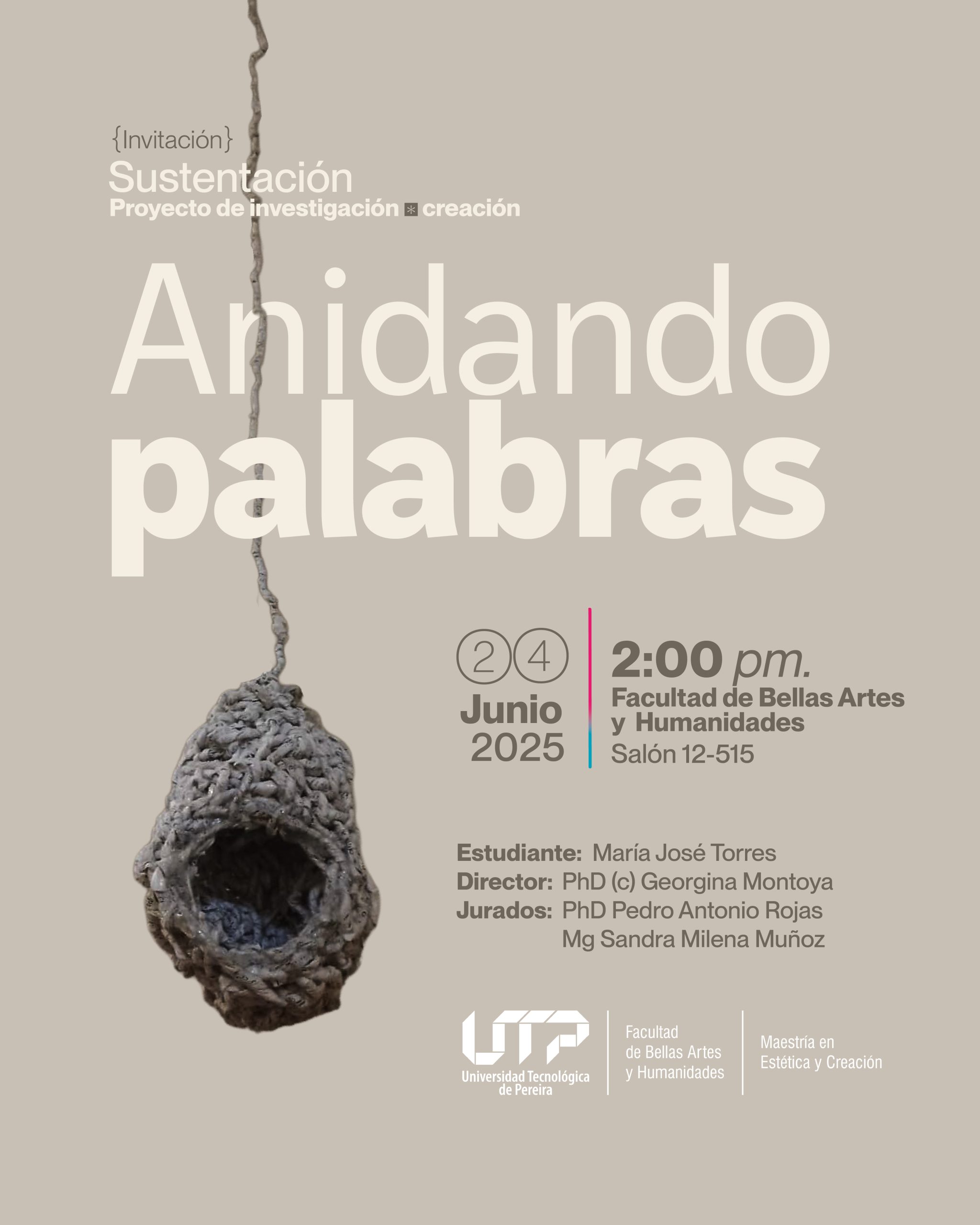 La Maestría en Estética y Creación, Facultad de Bellas Artes y Humanidades, invita a la Sustentación proyecto de investigación-creación titulado Anidando palabras , de la estudiante María José Torres.