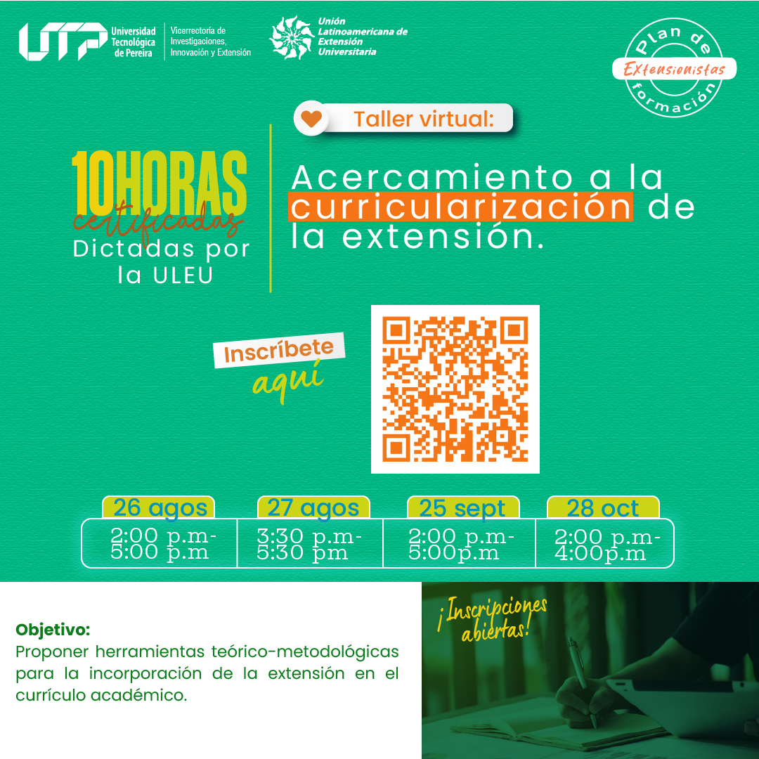 La Vicerrectoría de Investigaciones, Innovación y Extensión de la Universidad Tecnológica de Pereira extiende la siguiente invitación a toda la comunidad administrativa y académica para participar en el «Taller de acercamiento a la curricularización de la Extensión Universitaria»