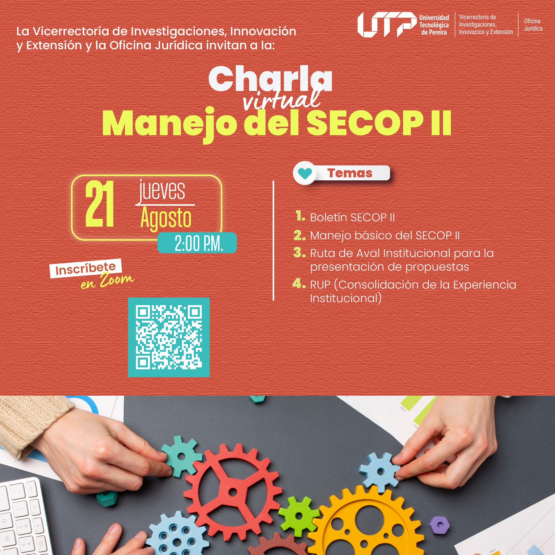 ¡Inscripciones abiertas para la charla virtual «Manejo del SECOP II»! La Vicerrectoría de Investigaciones, Innovación y Extensión y la Oficina Jurídica de la Universidad Tecnológica de Pereira invita a toda la comunidad académica y administrativa a participar en la charla virtual «Manejo del SECOP II» que se llevará a cabo el jueves 21 de agosto a las 2:00 p.m. El propósito de la charla es socializar el boletín del SECOP II, instruir en el manejo básico de la plataforma, indicar la ruta de aval institucional para la presentación de propuestas y concientizar sobre la importancia la consolidación de la experiencia institucional en el Registro Único de Proponentes (RUP) de la Universidad. Link de inscripción: https://renata.zoom.us/meeting/register/4ZmyS1VuSFGWgAtvmgEiBA