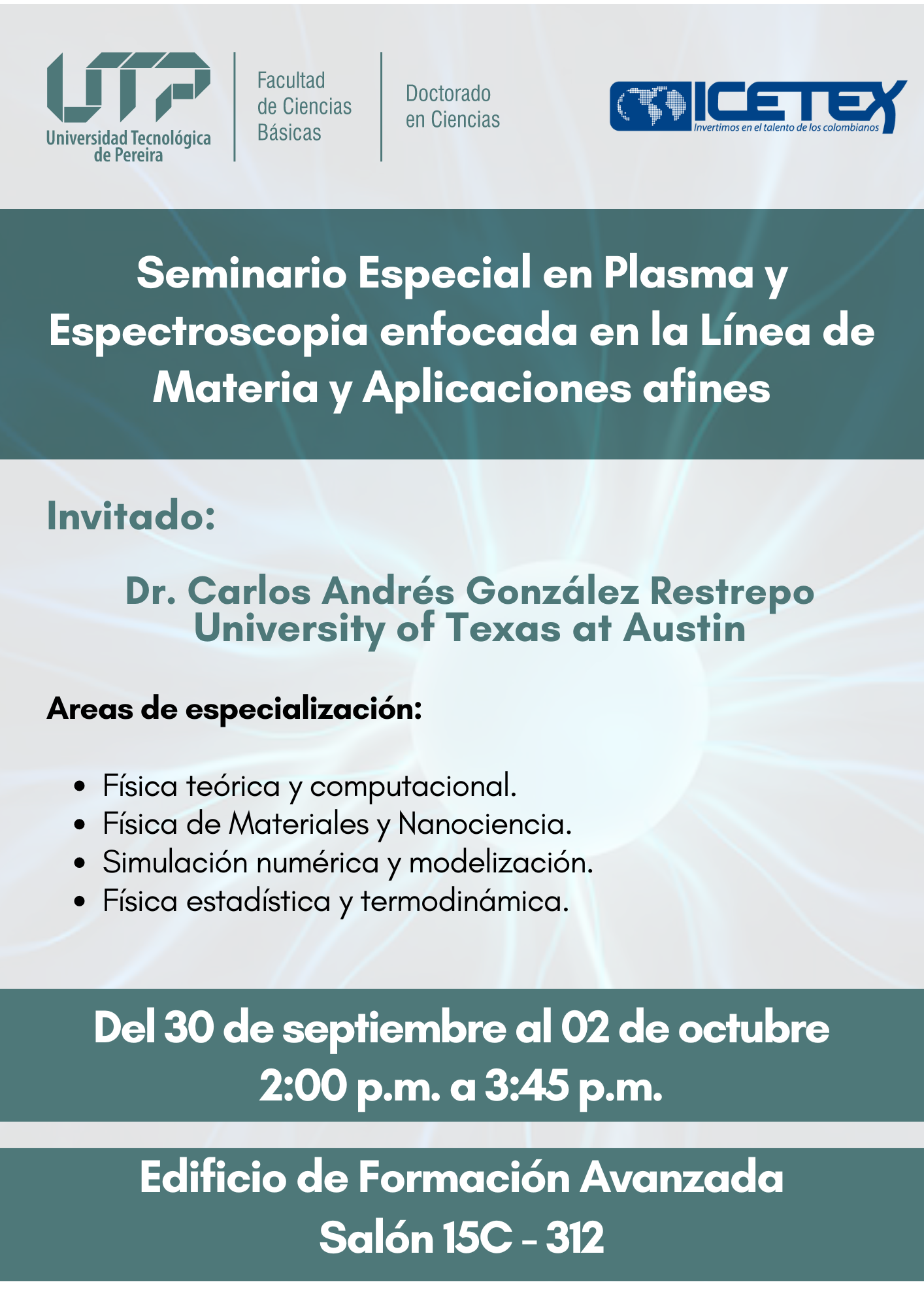 El Doctorado en Ciencias, fruto de un convenio entre las universidades del Quindío, Tecnológica de Pereira y Caldas, ha convocado a toda la comunidad académica a participar en el "Seminario Especial en Plasma y Espectroscopía, enfocado en la Línea de Materia y Aplicaciones Afines". Este evento se llevará a cabo desde el 30 de septiembre hasta el 2 de octubre a las 2:00 pm en el salón de Formación Avanzada 15c- 312 con el objetivo de fortalecer los conocimientos en el campo de las ciencias físicas y sus aplicaciones tecnológicas.