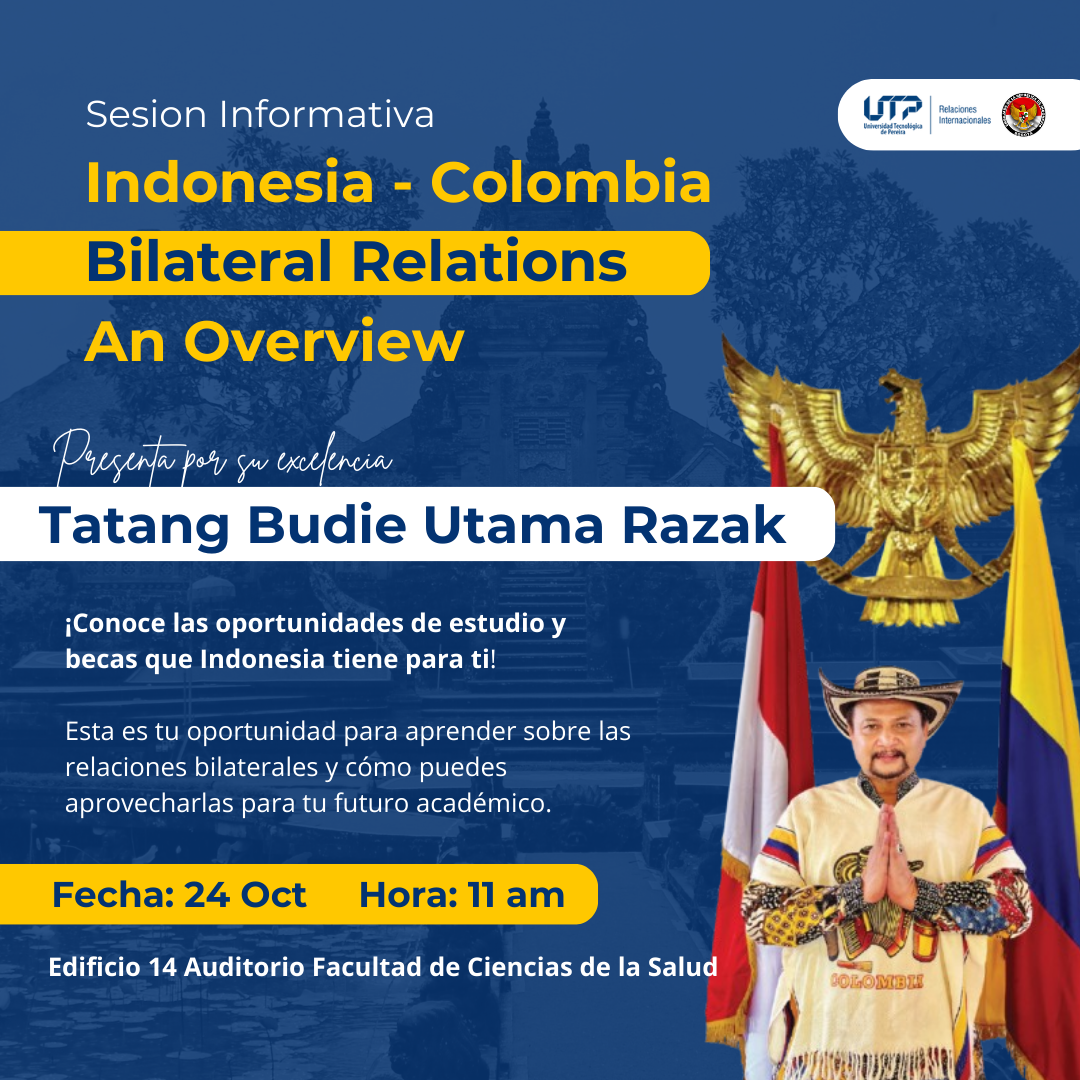 La Oficina de Relaciones Internacionales de la Universidad Tecnológica de Pereira (UTP) extiende una cordial invitación a estudiantes y docentes a participar en la sesión informativa titulada “Indonesia - Colombia Bilateral Relations: An Overview”, que será presentada por su excelencia Tatang Budie Utama Razak, Embajador Extraordinario y Plenipotenciario de Indonesia. Este evento, programado para el próximo jueves 24 de octubre, ofrece una oportunidad única para explorar las relaciones entre ambos países, así como las becas y posibilidades de estudio en Indonesia.