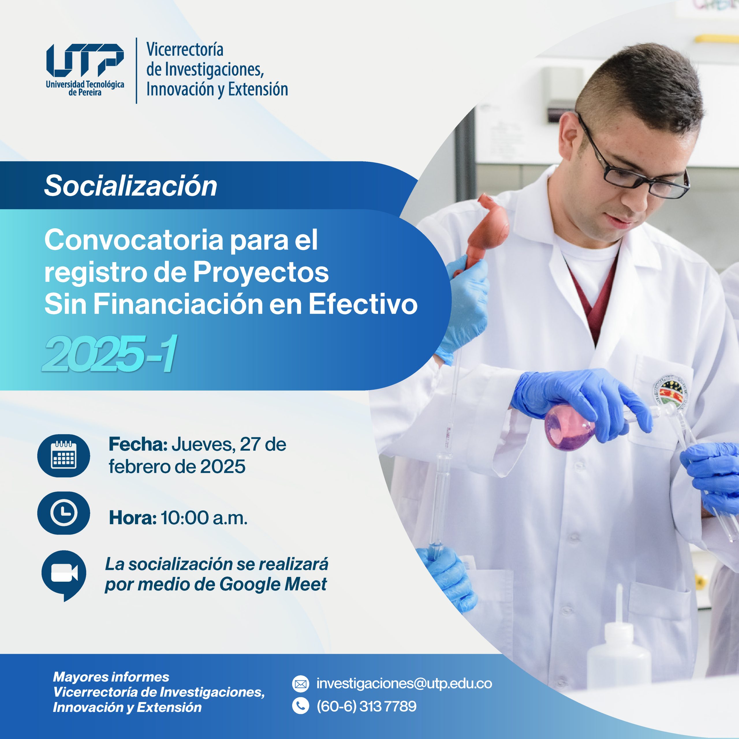 La Vicerrectoría de Investigaciones, Innovación y Extensión de la Universidad Tecnológica de Pereira (UTP) invita a la comunidad académica a participar en la socialización de la Convocatoria para el Registro de Proyectos sin Financiación en Efectivo 2025-1, que se llevará a cabo el próximo jueves 27 de febrero de 2025 a las 10:00 a.m., a través de la plataforma Google Meet.