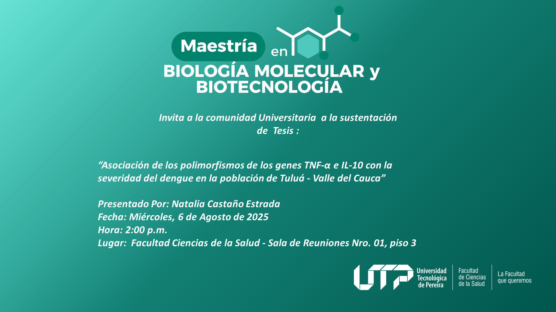 La Maestría en Biología Molecular y Biotecnología invita a la comunidad universitaria a la sustentación de tesis: “Asociación de los polimorfismos de los genes TNF-α e IL-10 con la severidad del dengue en la población de Tuluá- Valle del Cauca”.