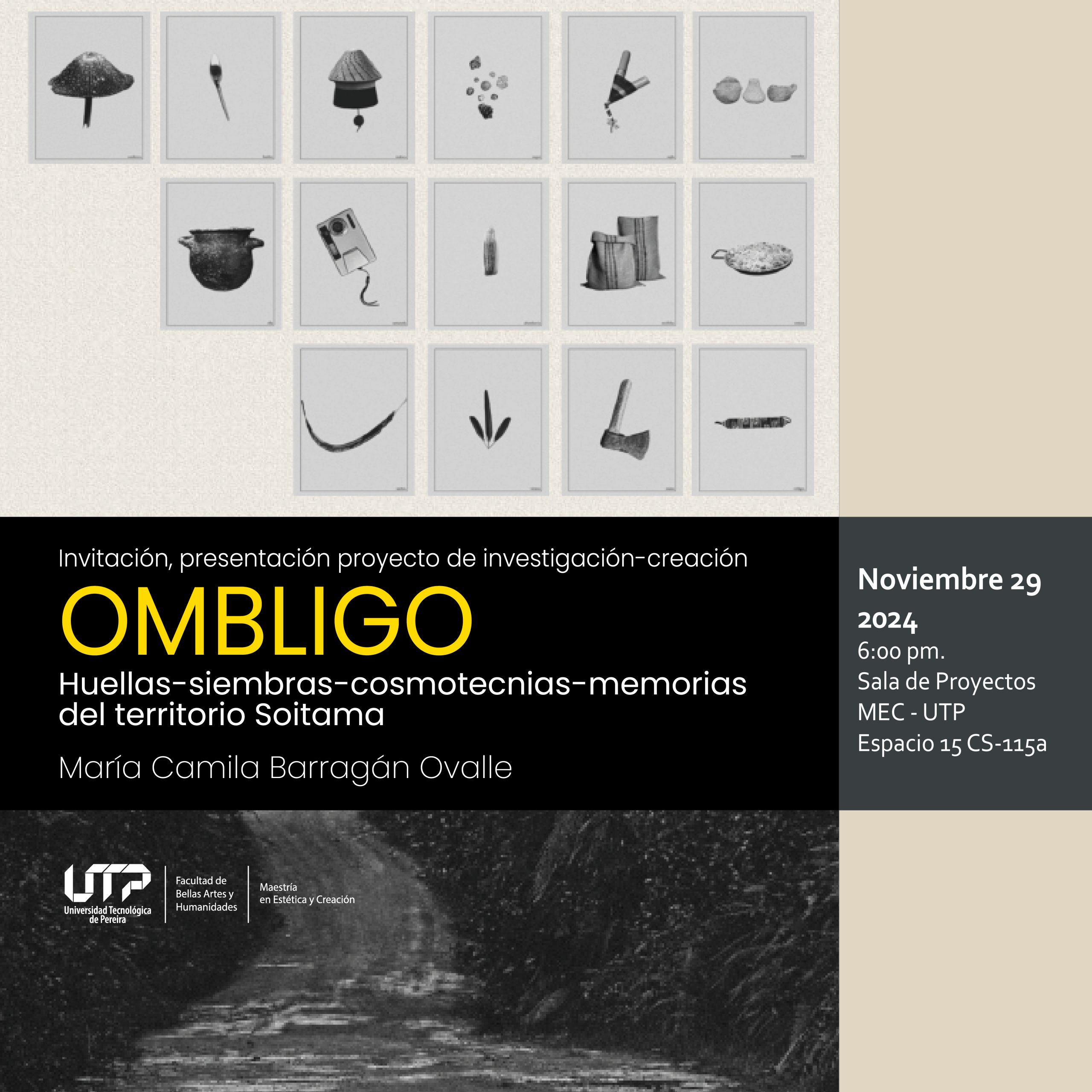 La Maestría en Estética y Creación de la Facultad de Bellas Artes y Humanidades, invita a la exposciión del proyecto Ombligo. Huellas-siembras-cosmotecnias-memorias del territorio Soitamá, de la estudiante María Camila Barragán, dirigido por el profesor Rigoberto Gil Montoya, director de la Maestría y el Doctorado en Literatura de la UTP.