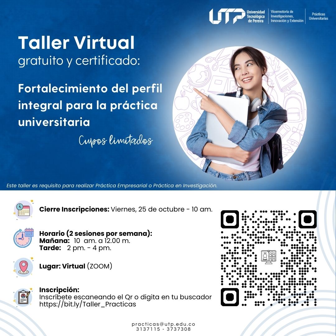 La Oficina de Prácticas de la Universidad Tecnológica de Pereira (UTP) anuncia que se encuentran abiertas las inscripciones para el Taller de Fortalecimiento del Perfil Integral para la Práctica Universitaria, dirigido a todos los estudiantes interesados en mejorar sus habilidades y competencias de cara a futuras prácticas empresariales o de investigación.