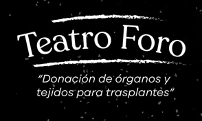 Teatro Foro donación de órganos y tejidos
