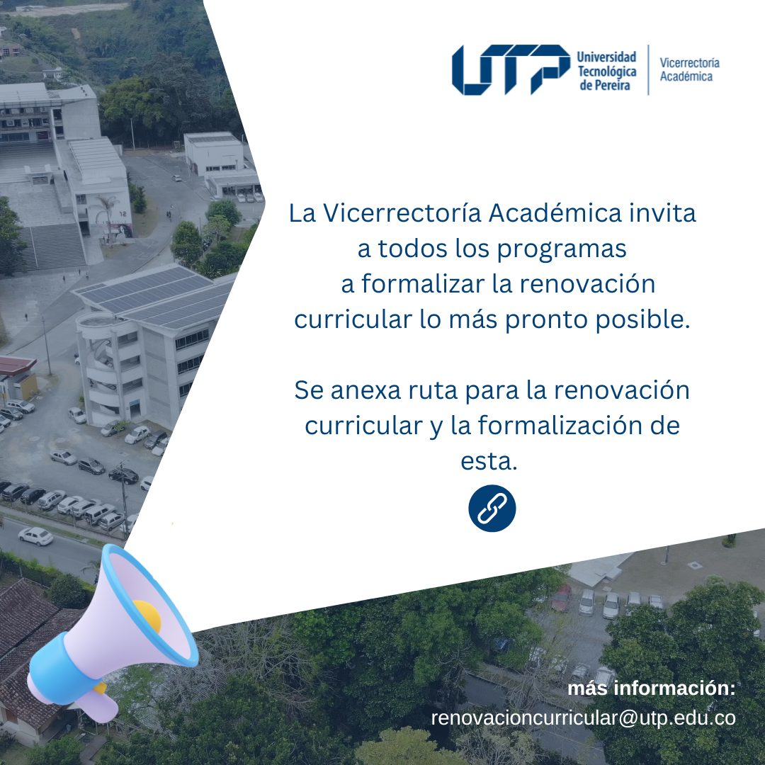 La Universidad Tecnológica de Pereira extiende una cordial invitación a todos los programas académicos de pregrado y posgrado para que se sumen al proceso de renovación curricular, enmarcado dentro del Sistema Interno de Aseguramiento de la Calidad Académica. Este esfuerzo, fundamentado en la política académica curricular derivada del Proyecto Educativo Institucional (PEI), busca consolidar la identidad institucional y elevar la calidad de la formación profesional integral.