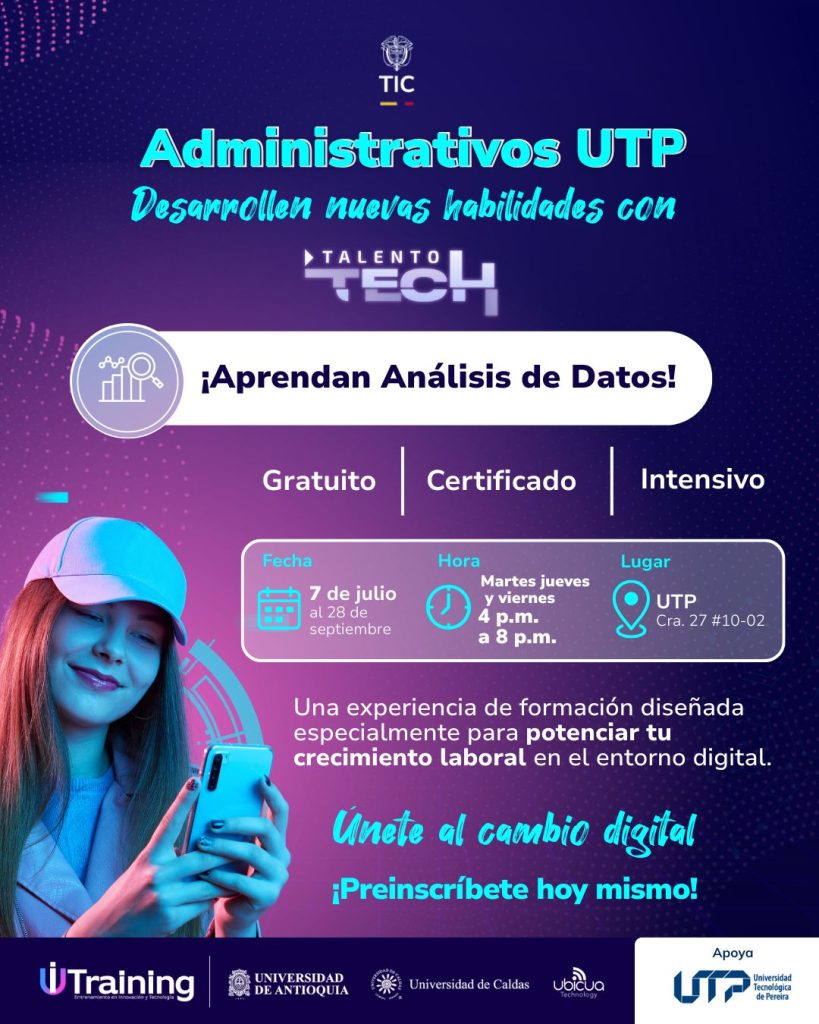 Formación gratuita en análisis de datos para personal administrativo de la UTP Con el objetivo de fortalecer las competencias del personal administrativo de la Universidad Tecnológica de Pereira y brindar herramientas que les permitan enfrentar los retos digitales actuales, se abre la convocatoria al Bootcamp en Análisis de Datos, una iniciativa liderada por Talento Tech. Esta formación gratuita y certificada busca generar capacidades en el manejo e interpretación de datos, contribuyendo a una toma de decisiones más eficiente e informada en los entornos laborales. A través de este espacio de aprendizaje intensivo, las personas participantes podrán adquirir conocimientos en técnicas de análisis, visualización y herramientas tecnológicas clave para el tratamiento de información. El Bootcamp en Análisis de Datos está dirigido exclusivamente al personal administrativo de la UTP y representa una excelente oportunidad para avanzar en el desarrollo profesional y mantenerse a la vanguardia en un entorno laboral cada vez más digitalizado. Las personas interesadas pueden realizar su preinscripción a través del siguiente enlace: 👉 https://forms.gle/sHwDPzMXu3pU3UVX9 Desde la Universidad se continúa impulsando el crecimiento integral de su comunidad, facilitando espacios de formación que respondan a las necesidades actuales y contribuyan al fortalecimiento institucional.
