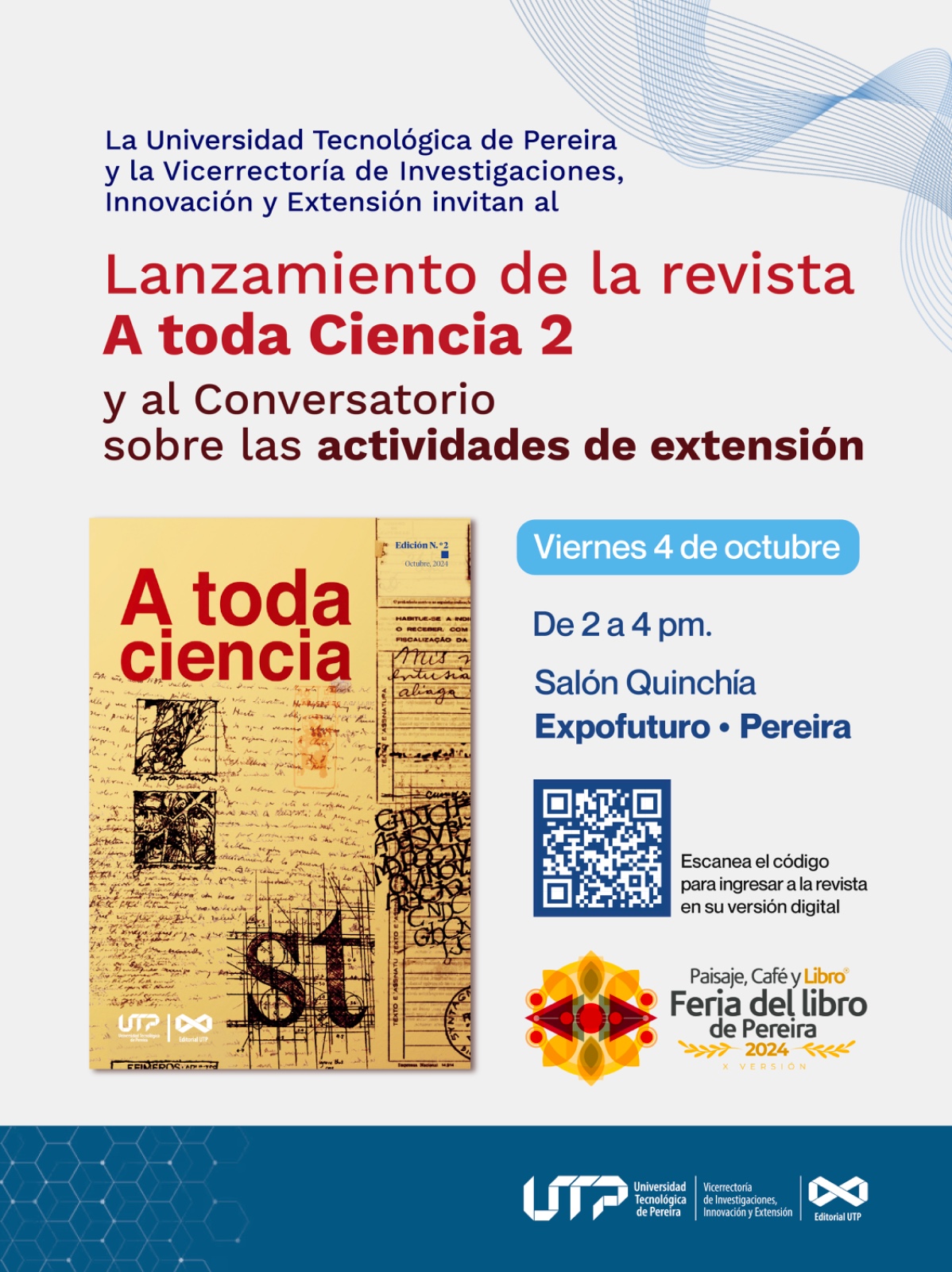 En el marco de la décima edición de la Feria del Libro de Pereira, titulada Paisaje, Café y Libro, la Universidad Tecnológica de Pereira, a través de la Vicerrectoría de Investigaciones, Innovación y Extensión, presentará la segunda edición de su revista de divulgación científica A toda ciencia. Este evento se llevará a cabo el viernes 4 de octubre de 2:00 a 4:00 p.m. en el salón Quinchia del Centro de Convenciones Expofuturo.