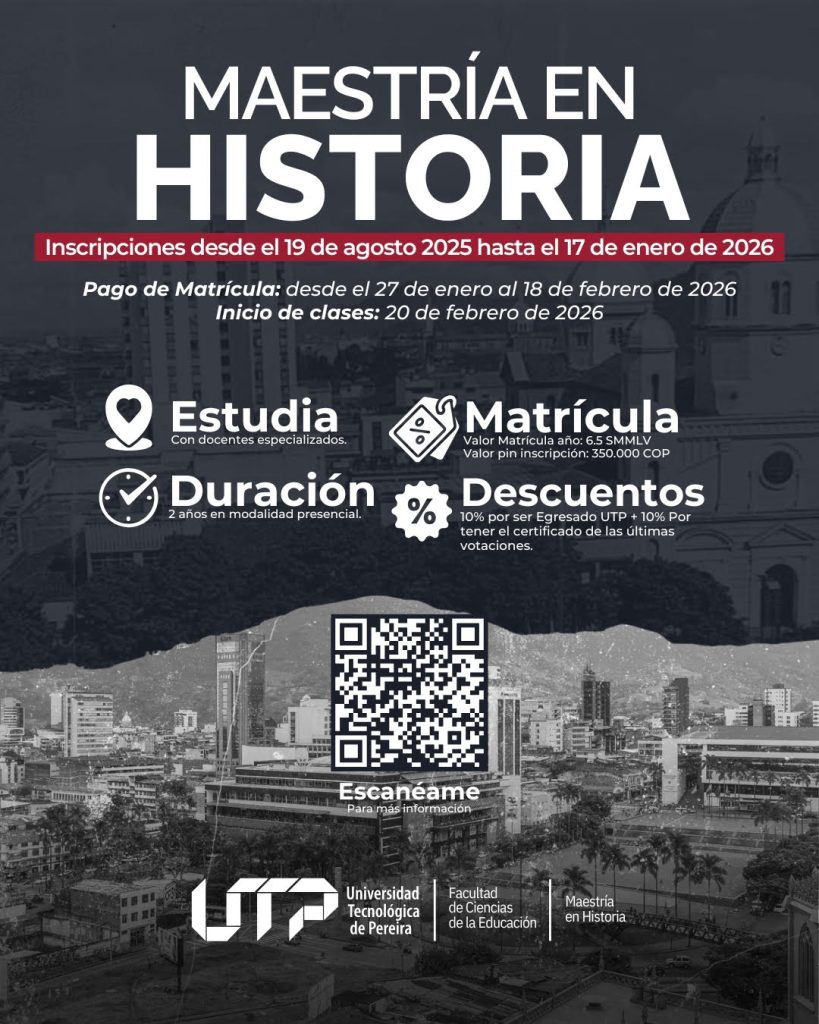 La Universidad Tecnológica de Pereira invita a la comunidad a formar parte de la Maestría en Historia, un programa acreditado en Alta Calidad, con orientación investigativa y diseñado para profesionales que buscan fortalecer su formación académica y aportar al análisis crítico de los procesos históricos.