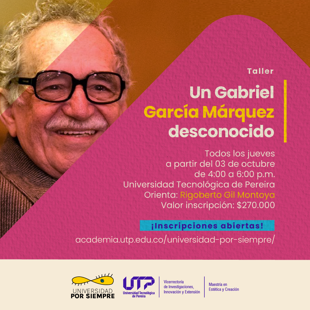 El programa de formación «Universidad por siempre» dará apertura a su primer taller: «Un Gabriel García Márquez desconocido», una oportunidad para acercarse al Nobel colombiano de la mano del escritor y profesor Rigoberto Gil Montoya