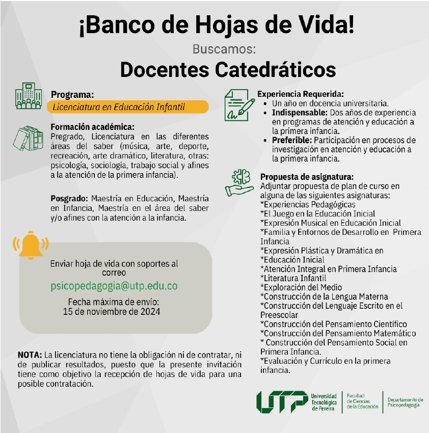 La Universidad Tecnológica de Pereira, a través de su Facultad de Ciencias de la Educación y el Departamento de Psicopedagogía, abre convocatoria para recibir hojas de vida de profesionales interesados en ser docentes catedráticos del programa de Licenciatura en Educación Infantil.